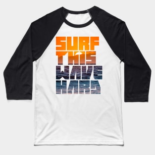 Surf This Wave Hard Part III Baseball T-Shirt